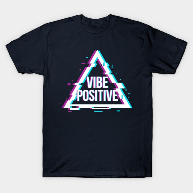 Vibe Positive !!! T-Shirt by Rolling Reality